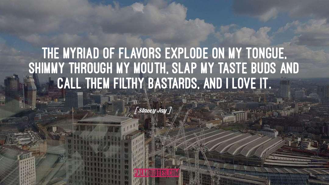 Stacey Jay Quotes: The myriad of flavors explode