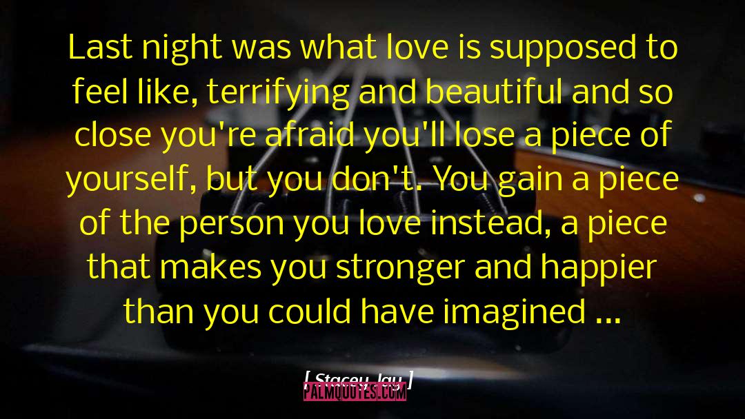 Stacey Jay Quotes: Last night was what love