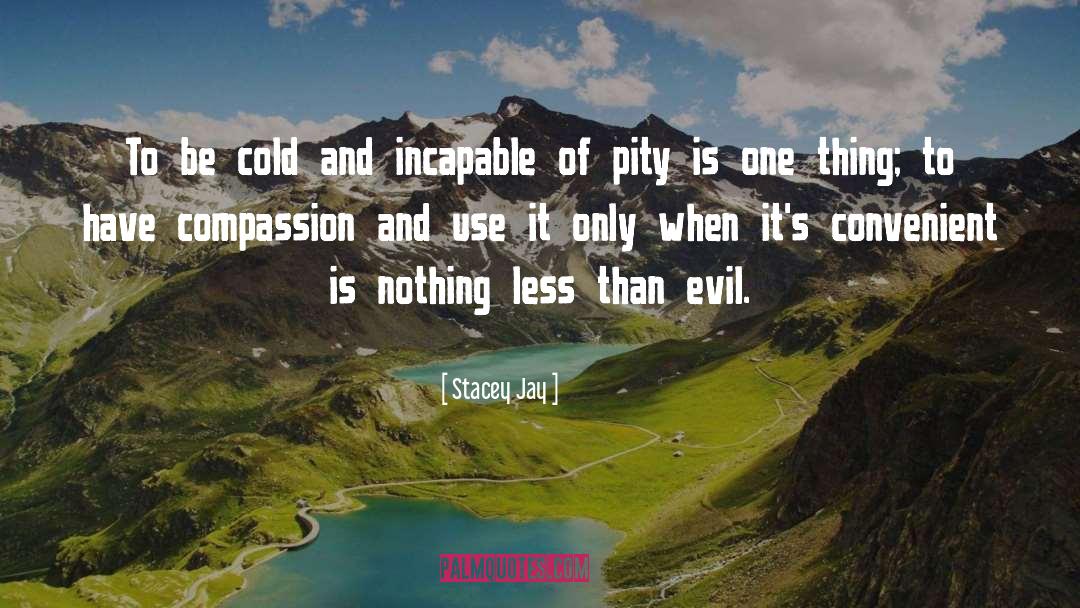 Stacey Jay Quotes: To be cold and incapable