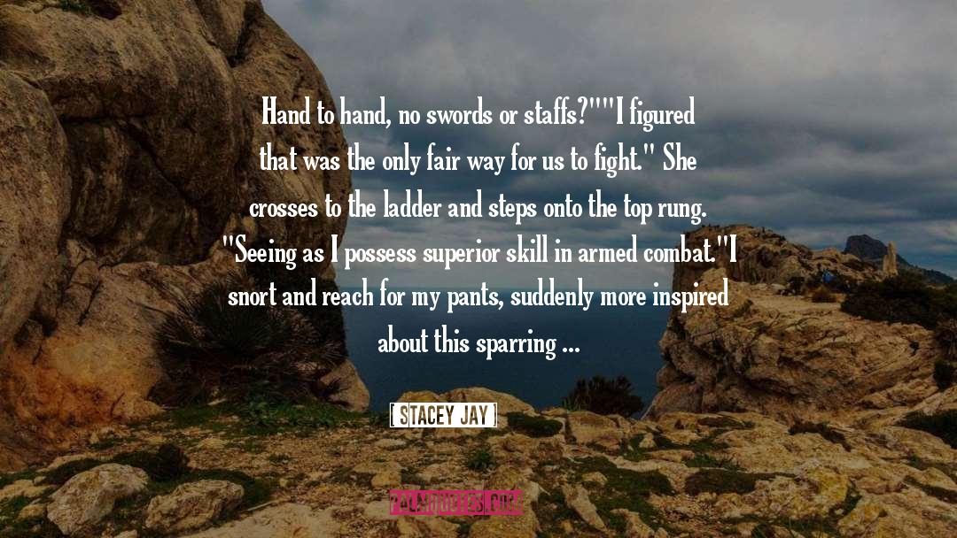 Stacey Jay Quotes: Hand to hand, no swords