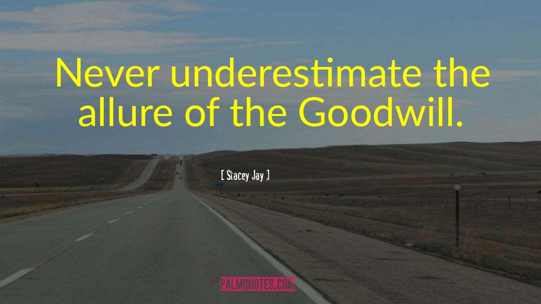 Stacey Jay Quotes: Never underestimate the allure of