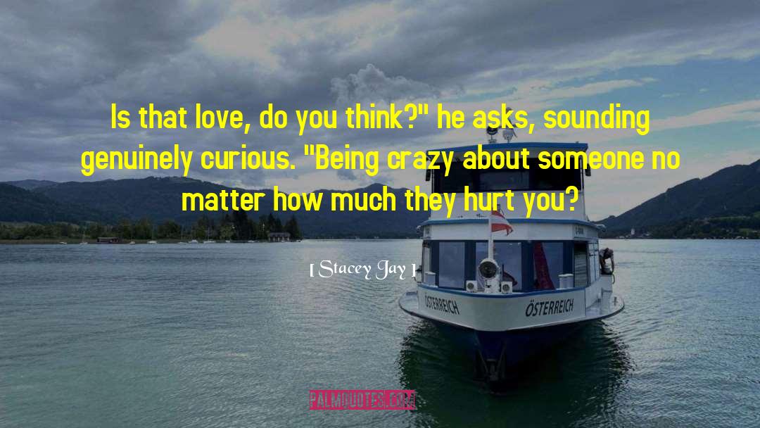 Stacey Jay Quotes: Is that love, do you