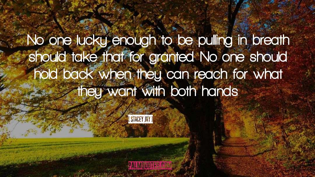 Stacey Jay Quotes: No one lucky enough to