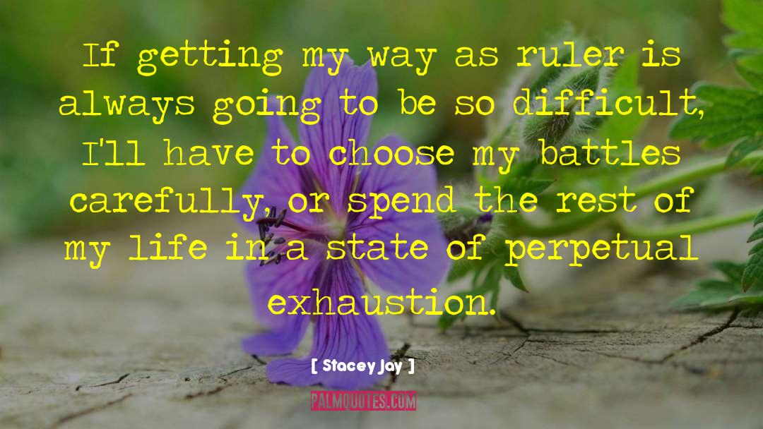 Stacey Jay Quotes: If getting my way as