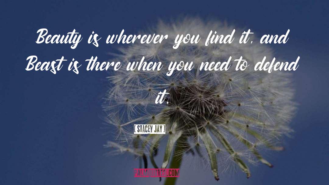 Stacey Jay Quotes: Beauty is wherever you find