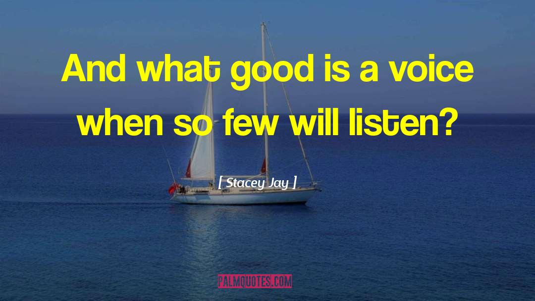 Stacey Jay Quotes: And what good is a