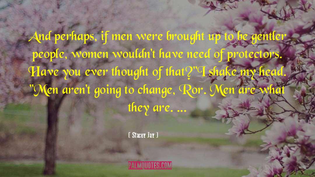 Stacey Jay Quotes: And perhaps, if men were