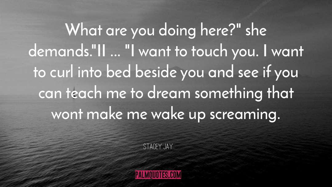 Stacey Jay Quotes: What are you doing here?