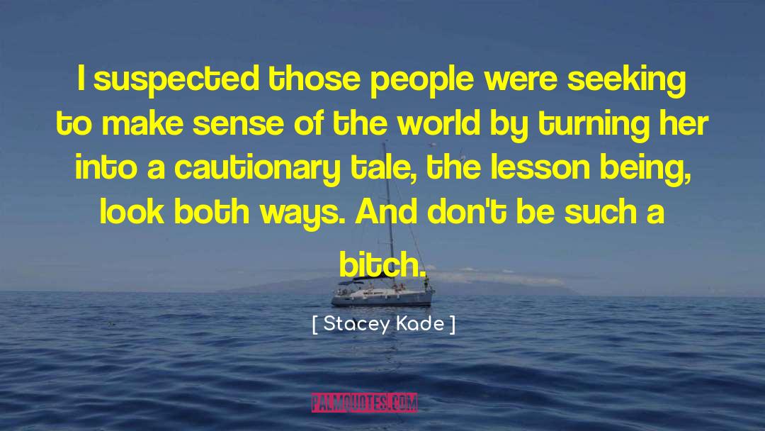 Stacey Kade Quotes: I suspected those people were