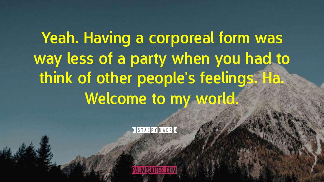 Stacey Kade Quotes: Yeah. Having a corporeal form
