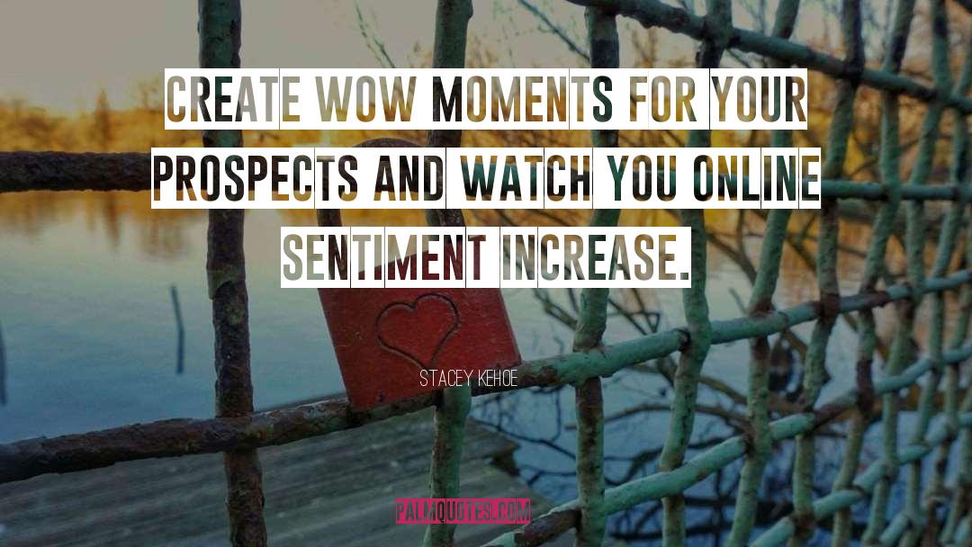 Stacey Kehoe Quotes: Create wow moments for your