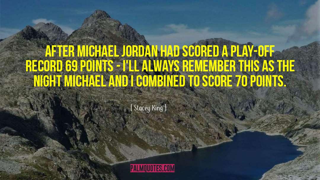 Stacey King Quotes: After Michael Jordan had scored