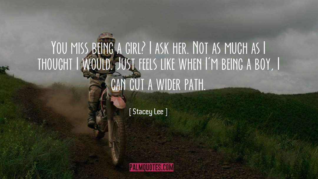 Stacey Lee Quotes: You miss being a girl?