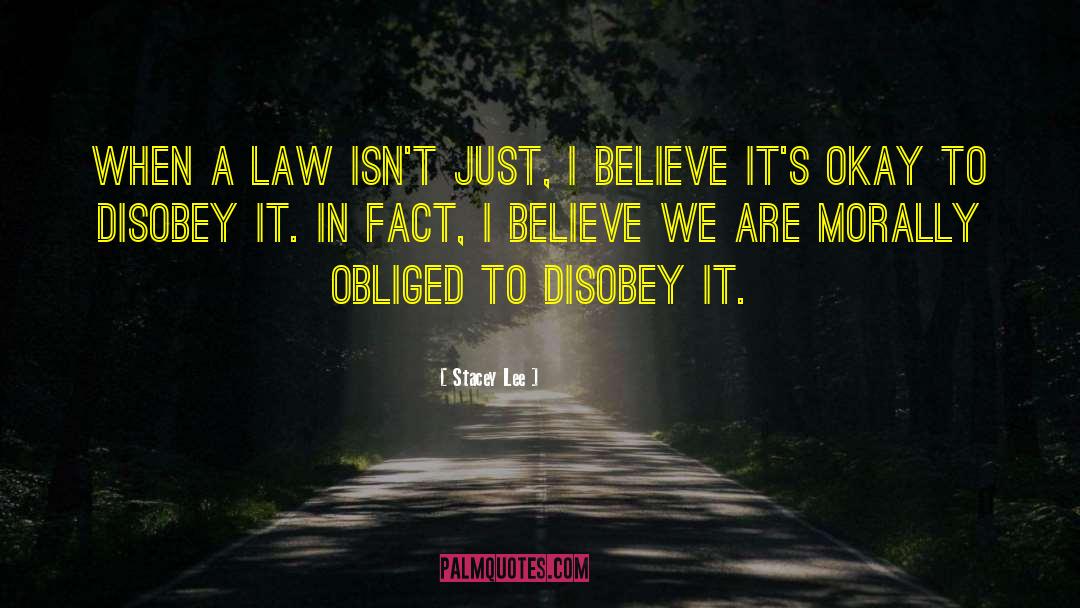 Stacey Lee Quotes: When a law isn't just,