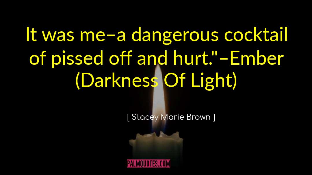 Stacey Marie Brown Quotes: It was me–a dangerous cocktail