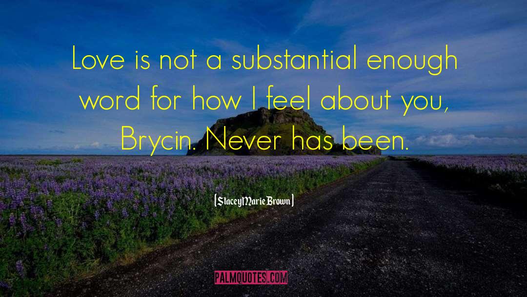 Stacey Marie Brown Quotes: Love is not a substantial