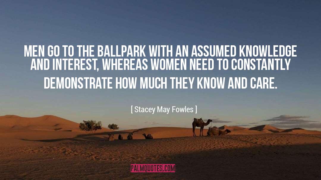 Stacey May Fowles Quotes: Men go to the ballpark