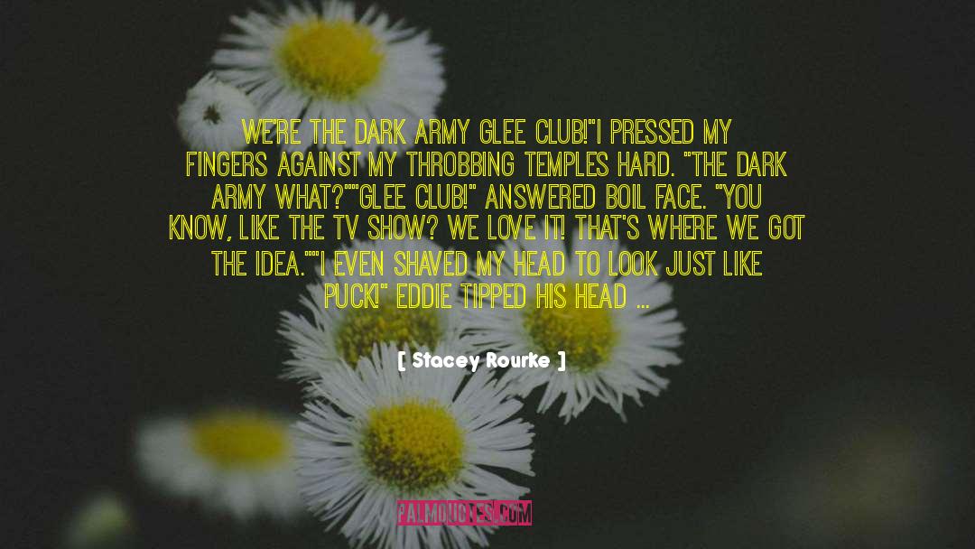 Stacey Rourke Quotes: We're the Dark Army Glee