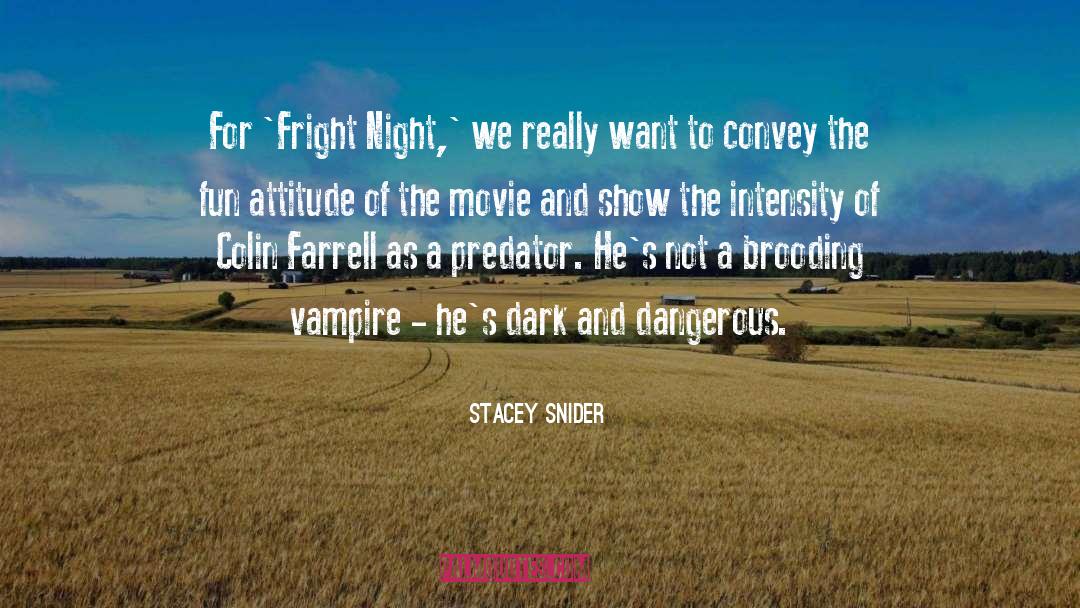 Stacey Snider Quotes: For 'Fright Night,' we really
