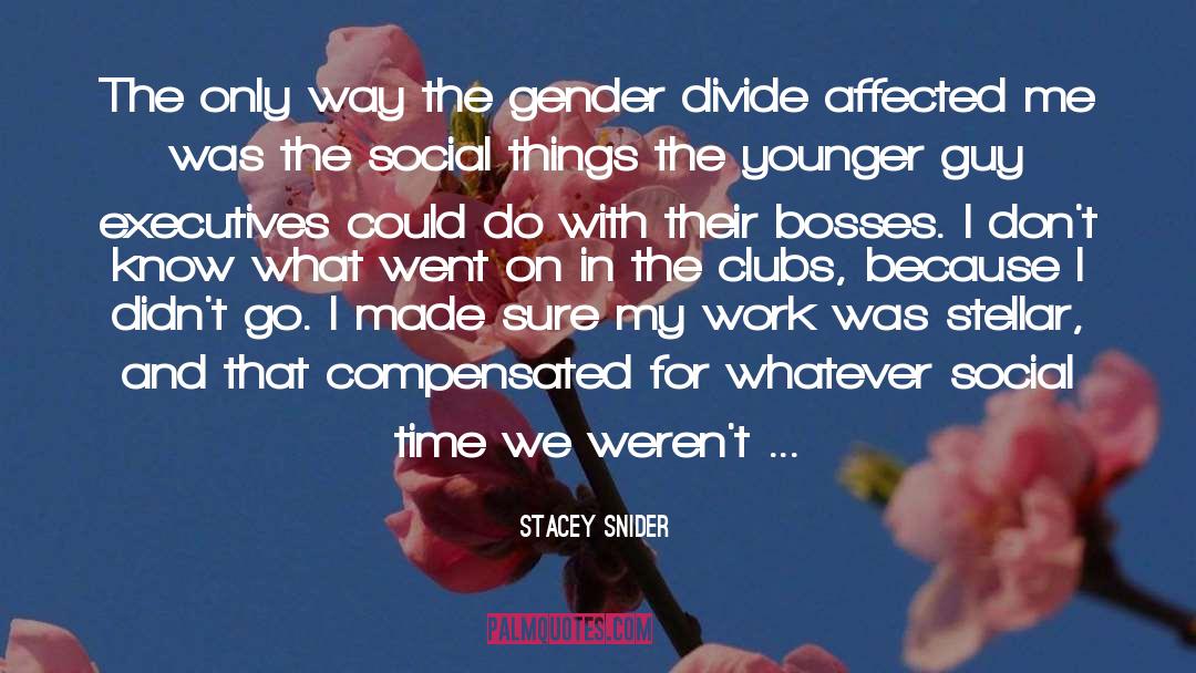 Stacey Snider Quotes: The only way the gender