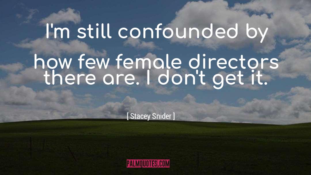 Stacey Snider Quotes: I'm still confounded by how