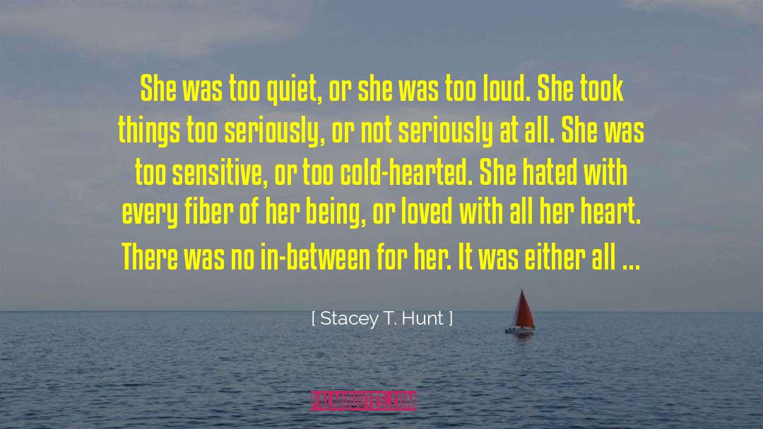 Stacey T. Hunt Quotes: She was too quiet, or