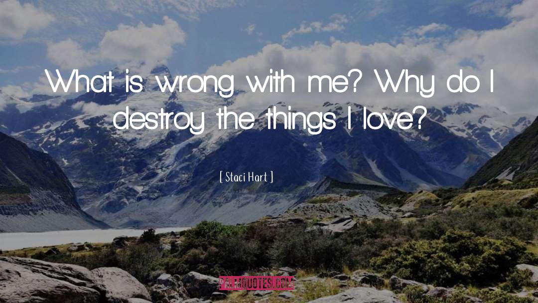 Staci Hart Quotes: What is wrong with me?