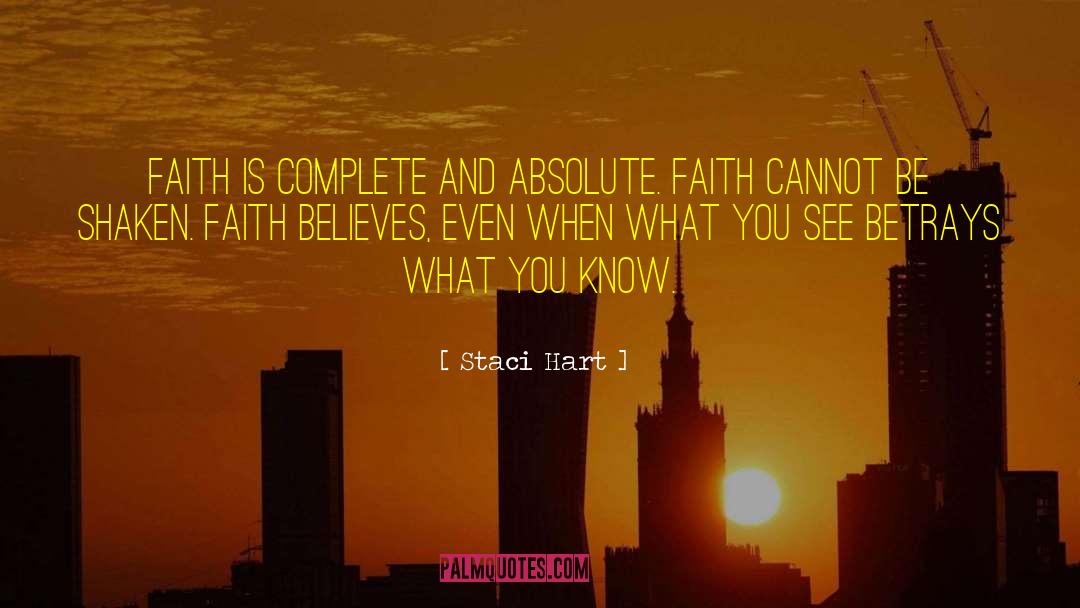 Staci Hart Quotes: Faith is complete and absolute.