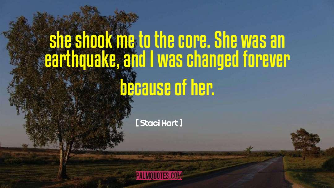 Staci Hart Quotes: she shook me to the