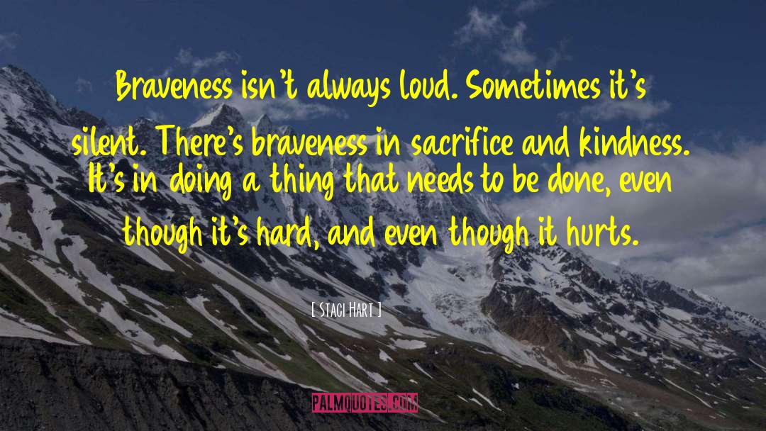 Staci Hart Quotes: Braveness isn't always loud. Sometimes