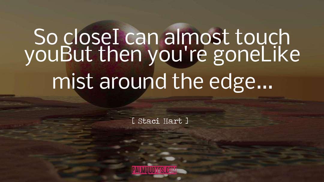 Staci Hart Quotes: So close<br />I can almost