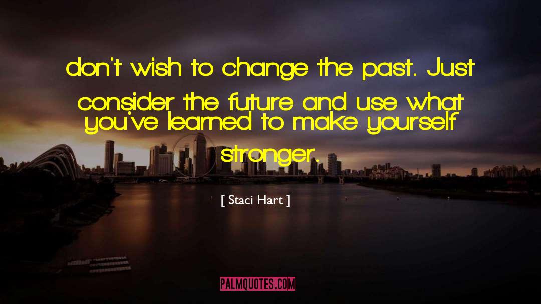 Staci Hart Quotes: don't wish to change the