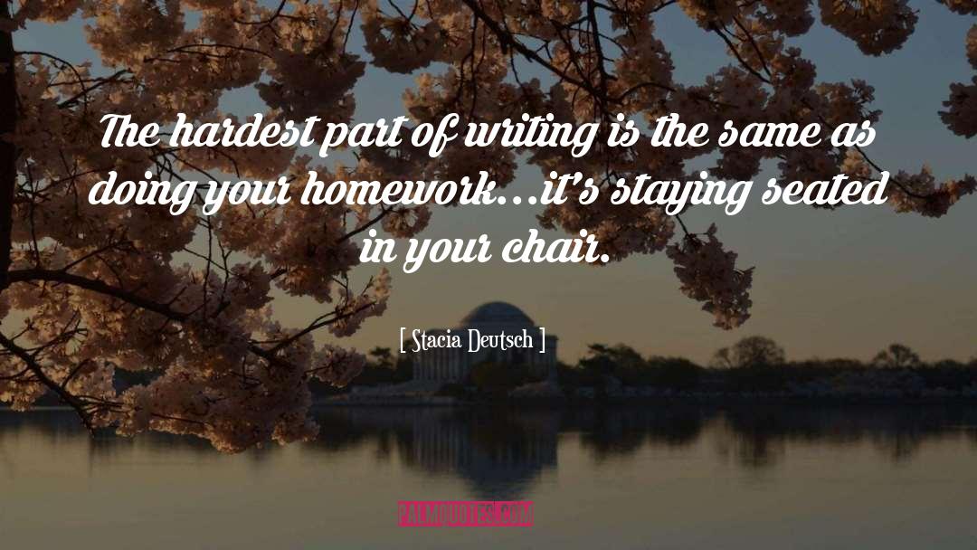 Stacia Deutsch Quotes: The hardest part of writing