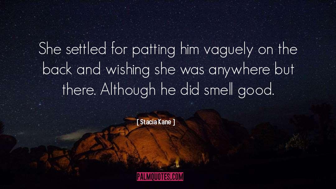 Stacia Kane Quotes: She settled for patting him