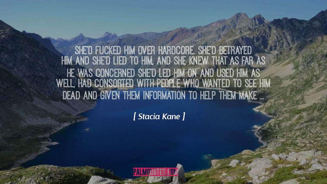 Stacia Kane Quotes: She'd fucked him over hardcore.