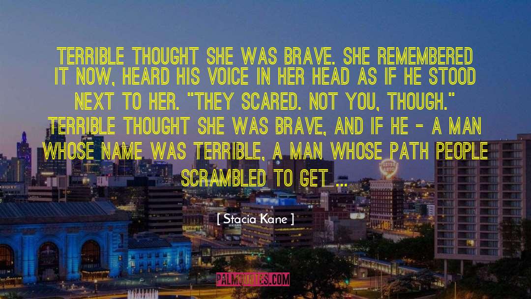 Stacia Kane Quotes: Terrible thought she was brave.