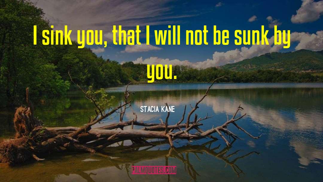 Stacia Kane Quotes: I sink you, that I