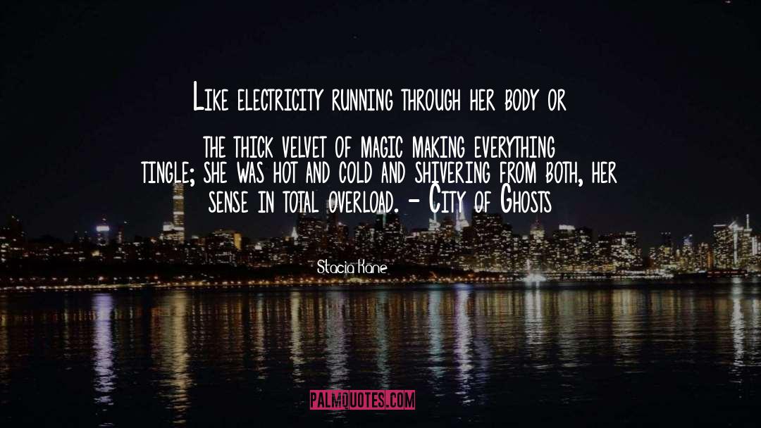Stacia Kane Quotes: Like electricity running through her