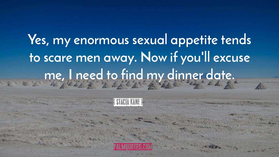 Stacia Kane Quotes: Yes, my enormous sexual appetite