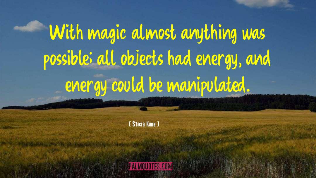 Stacia Kane Quotes: With magic almost anything was
