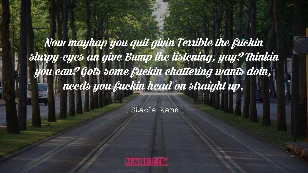 Stacia Kane Quotes: Now mayhap you quit givin
