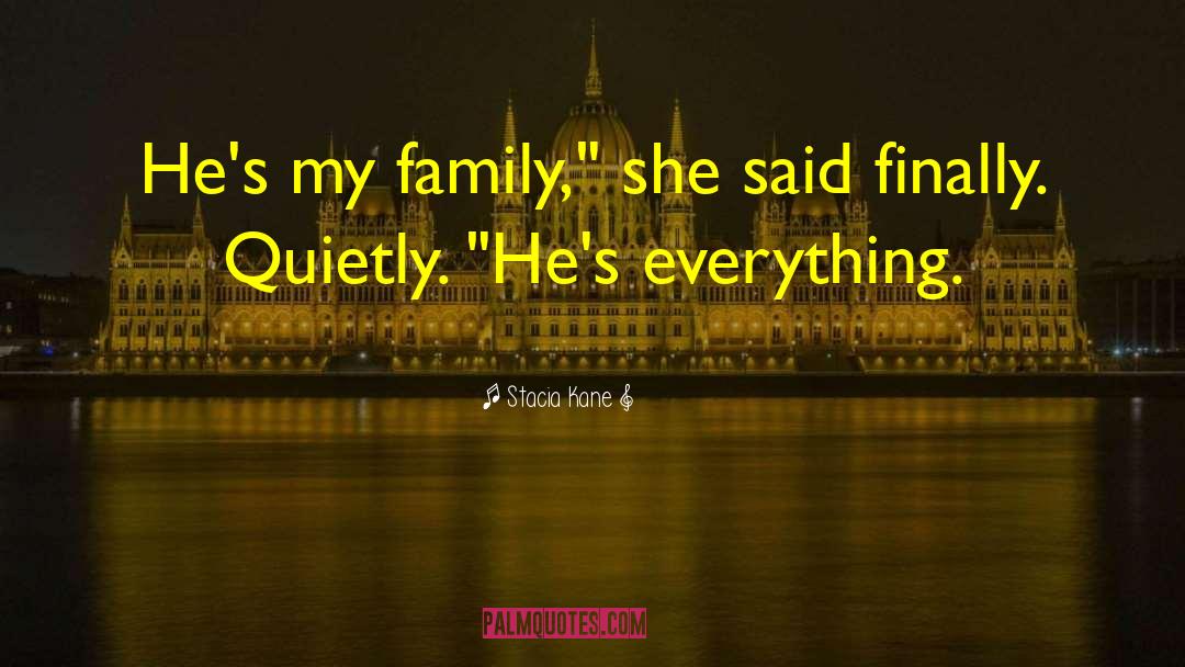 Stacia Kane Quotes: He's my family,