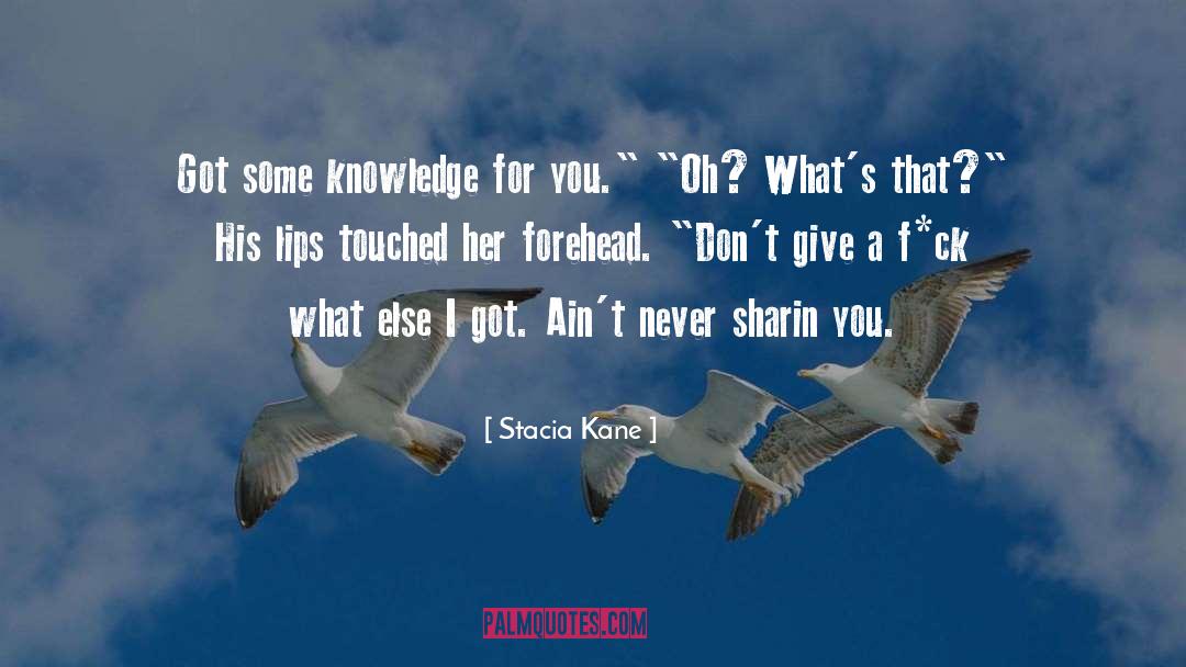 Stacia Kane Quotes: Got some knowledge for you.