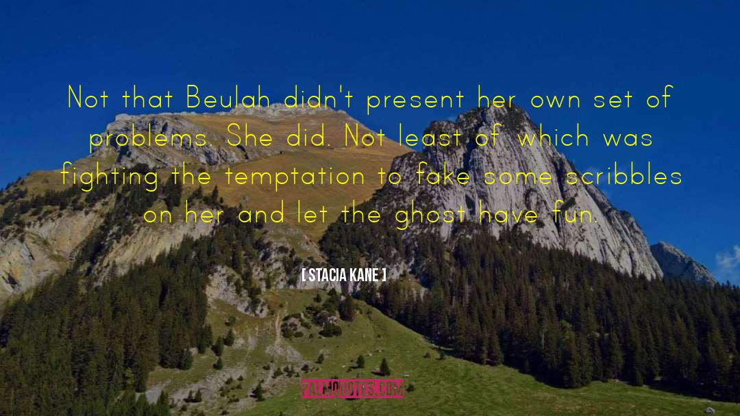 Stacia Kane Quotes: Not that Beulah didn't present