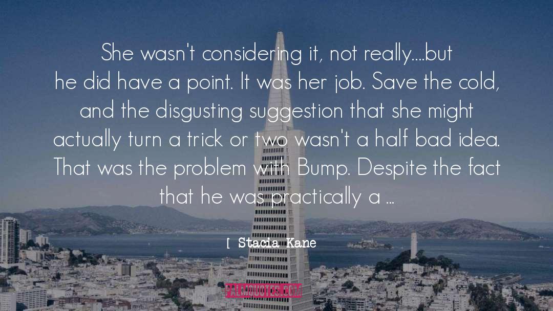 Stacia Kane Quotes: She wasn't considering it, not