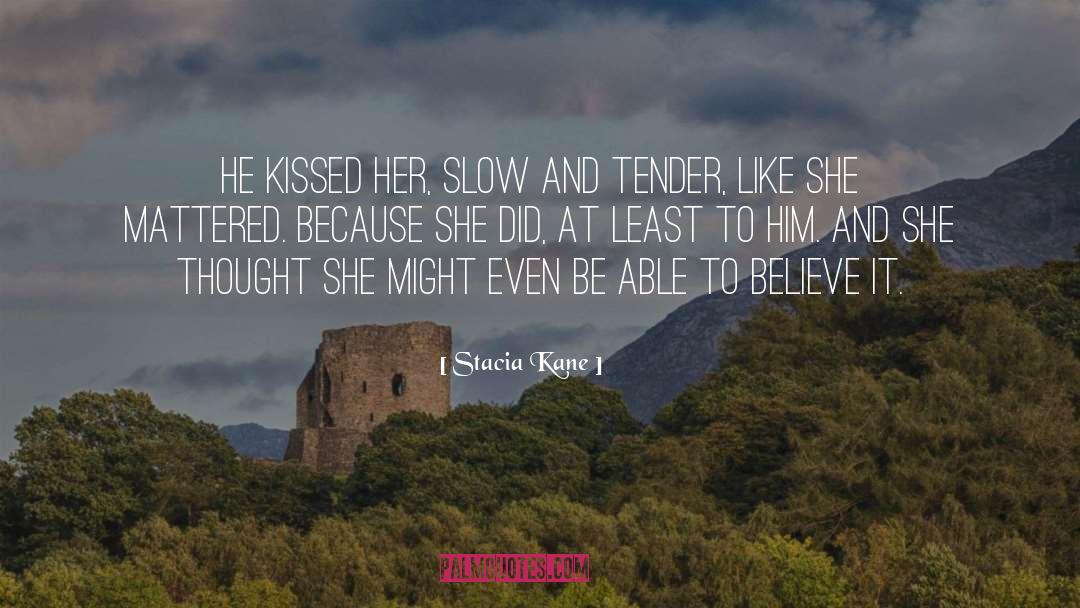 Stacia Kane Quotes: He kissed her, slow and