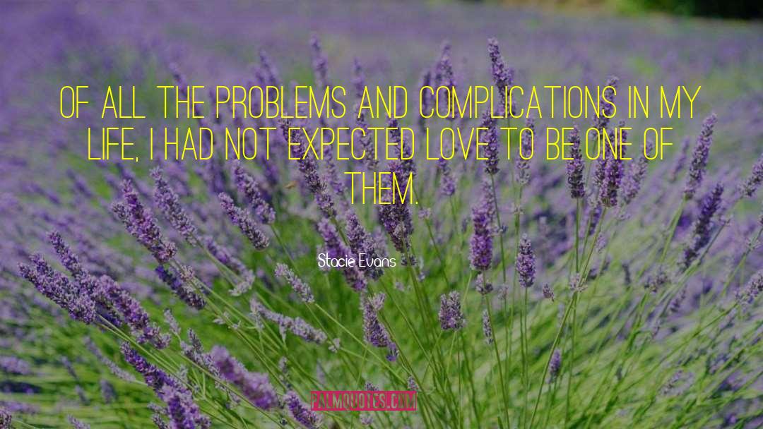 Stacie Evans Quotes: Of all the problems and