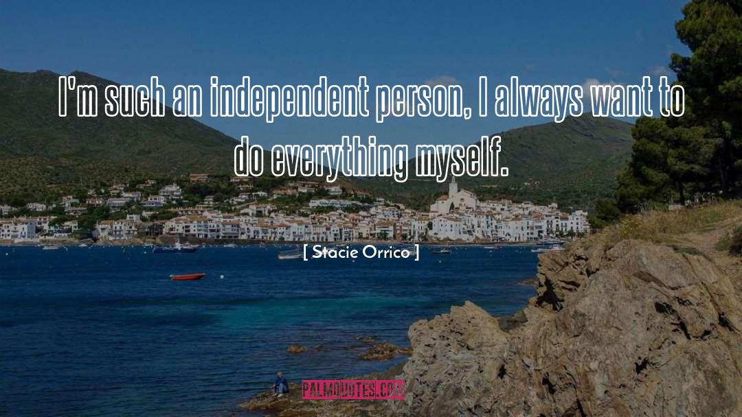 Stacie Orrico Quotes: I'm such an independent person,