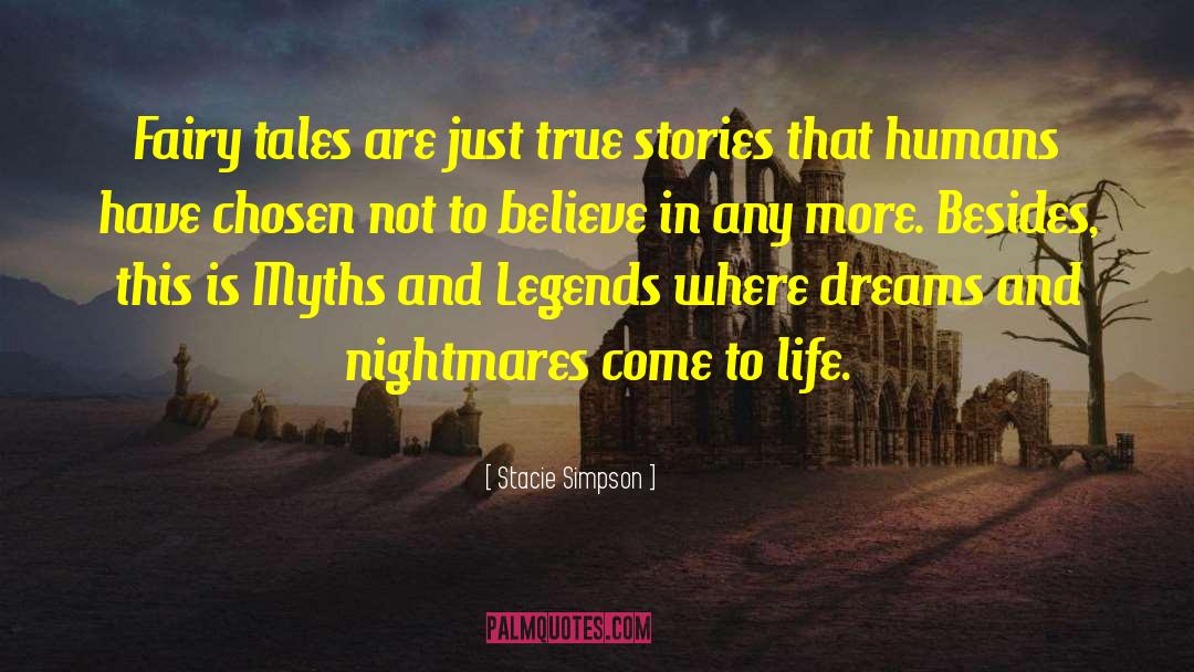 Stacie Simpson Quotes: Fairy tales are just true