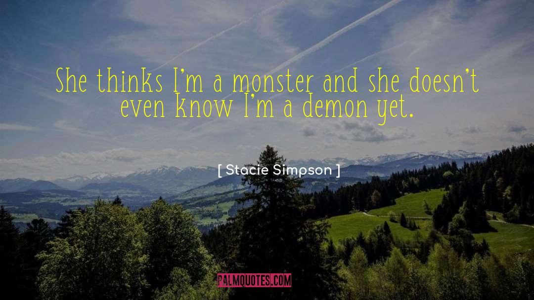 Stacie Simpson Quotes: She thinks I'm a monster